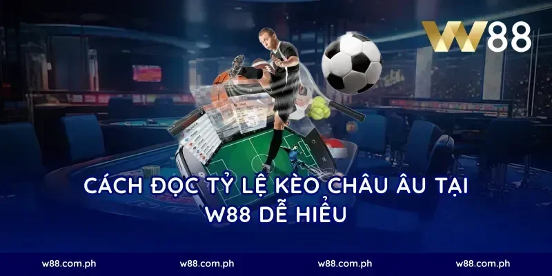 Cách đọc tỷ lệ kèo châu Âu tại W88 dễ hiểu