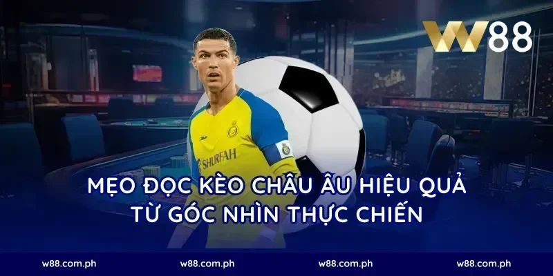 Mẹo đọc kèo châu Âu hiệu quả từ góc nhìn thực chiến
