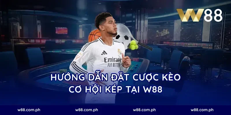 Hướng dẫn đặt cược kèo cơ hội kép tại W88