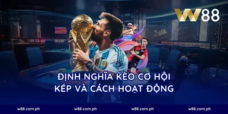 Định nghĩa kèo cơ hội kép và cách hoạt động