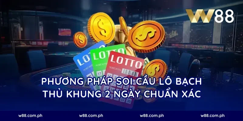Phương pháp soi cầu lô bạch thủ khung 2 ngày chuẩn xác